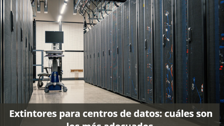 Extintores para centros de datos: cuáles son los más adecuados